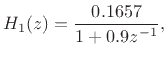 $\displaystyle H_1(z) = \frac{0.1657}{1 + 0.9z^{-1}},
$