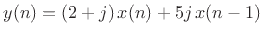 $\displaystyle y(n)=(2+j)\,x(n) + 5 j \,x(n-1)$