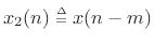 $ x_2(n)\isdeftext x(n-m)$