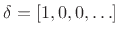 $ \delta = [1,0,0,\ldots]$