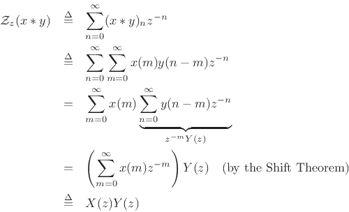 \begin{eqnarray*}
{\cal Z}_z(x\ast y) &\isdef & \sum_{n=0}^{\infty}(x\ast y)_n z^{-n} \\
&\isdef & \sum_{n=0}^{\infty}\sum_{m=0}^{\infty}x(m) y(n-m) z^{-n} \\
&=& \sum_{m=0}^{\infty}x(m) \underbrace{\sum_{n=0}^{\infty}y(n-m) z^{-n}}_{z^{-m}Y(z)} \\
&=& \left(\sum_{m=0}^{\infty}x(m) z^{-m}\right)Y(z)\quad\mbox{(by the Shift Theorem)}\\
&\isdef & X(z)Y(z) % \quad\pfendmath
\end{eqnarray*}