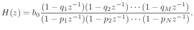 $\displaystyle H(z) = b_0\frac{(1-q_1z^{-1})(1-q_2z^{-1})\cdots(1-q_Mz^{-1})}{(1-p_1z^{-1})(1-p_2z^{-1})\cdots(1-p_Nz^{-1})}. \protect$