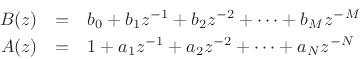 \begin{eqnarray*}
B(z) &=& b_0 + b_1 z^{-1}+ b_2z^{-2}+ \cdots + b_M z^{-M}\\
A(z) &=& 1 + a_1 z^{-1}+ a_2z^{-2}+ \cdots + a_N z^{-N}
\end{eqnarray*}