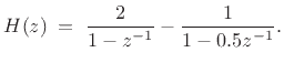 $\displaystyle H(z) \eqsp \frac{2}{1-z^{-1}} - \frac{1}{1-0.5z^{-1}}.
$
