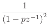 $\displaystyle \frac{1}{\left(1-pz^{-1}\right)^2}$