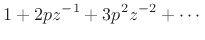 $\displaystyle 1 + 2pz^{-1}+ 3p^2z^{-2}+ \cdots$