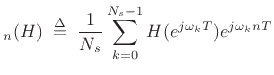 $\displaystyle _n(H)
\isdefs \frac{1}{N_s}\sum_{k=0}^{N_s-1} H(e^{j\omega_k T})e^{j\omega_k nT}
$