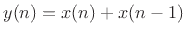 $ y(n) = x(n) + x(n - 1)$