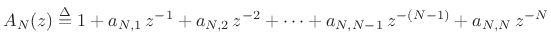 $\displaystyle A_N(z) \isdef 1 + a_{N,1}\,z^{-1}+ a_{N,2}\, z^{-2}+ \cdots + a_{N,N-1}\,z^{-(N-1)} + a_{N,N}\,z^{-N} \protect$