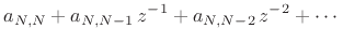 $\displaystyle a_{N,N} + a_{N,N-1}\,z^{-1}+ a_{N,N-2}\, z^{-2}+ \cdots$