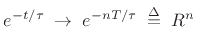 $\displaystyle e^{-t/\tau} \;\rightarrow\; e^{-nT/\tau} \;\isdef \; R^n
$