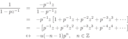 \begin{eqnarray*}
\frac{1}{1-pz^{-1}} &=& \frac{-p^{-1}z}{1-p^{-1}z} \\
&=& -p^{-1}z\left[1 + p^{-1}z + p^{-2}z^2 + p^{-3}z^3 + \cdots\right]\\
&=& -\left[p^{-1}z + p^{-2}z^2 + p^{-3}z^3 + p^{-4}z^4 + \cdots\right]\\
&\leftrightarrow& - u(-n-1)p^n,\quad n\in\mathbb{Z}
\end{eqnarray*}