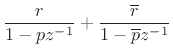 $\displaystyle \frac{r}{1-pz^{-1}} + \frac{\overline{r}}{1-\overline{p}z^{-1}}$