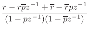 $\displaystyle \frac{r-r\overline{p}z^{-1}+\overline{r}-\overline{r}pz^{-1}}{(1-pz^{-1})(1-\overline{p}z^{-1})}$