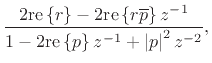 $\displaystyle \frac{2\mbox{re}\left\{r\right\}-2\mbox{re}\left\{r\overline{p}\right\}z^{-1}}{1-2\mbox{re}\left\{p\right\}z^{-1}
+ \left\vert p\right\vert^2 z^{-2}},
\protect$