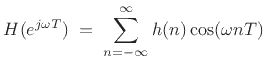 $\displaystyle H(e^{j\omega T}) \eqsp \sum_{n=-\infty}^\infty h(n) \cos(\omega nT)
$