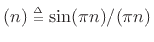 $ (n)\isdeftext \sin(\pi n)/(\pi n)$