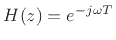 $ H(z) = e^{-j\omega T}$