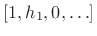 $ [1,h_1,0,\ldots]$