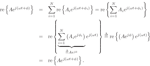 \begin{eqnarray*}
\mbox{re}\left\{A e^{j(\omega t + \phi)}\right\} &=& \sum_{i=1}^N \mbox{re}\left\{A_i e^{j(\omega t + \phi_i)}\right\}
= \mbox{re}\left\{\sum_{i=1}^N A_i e^{j(\omega t + \phi_i)}\right\}\\
& = & \mbox{re}\left\{\underbrace{\sum_{i=1}^N \left(A_i e^{j\phi_i}\right)}_{\isdef Ae^{j\phi}} e^{j(\omega t)}\right\}
\isdef \mbox{re}\left\{\left(A e^{j\phi}\right)e^{j(\omega t)}\right\}\\
&=& \mbox{re}\left\{A e^{j(\omega t+\phi)}\right\}.
\end{eqnarray*}