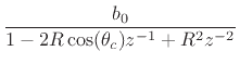 $\displaystyle \frac{b_0}{1 - 2 R \cos(\theta_c)z^{-1}+ R^2 z^{-2}}
\protect$