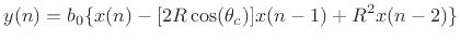 $\displaystyle y(n) = b_0\{ x(n) - [2R \cos(\theta_c)]x(n - 1) + R^2 x(n - 2)\}
$