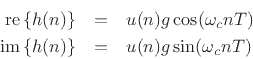 \begin{eqnarray*}
\mbox{re}\left\{h(n)\right\} &=& u(n) g \cos(\omega_c n T)\\
\mbox{im}\left\{h(n)\right\} &=& u(n) g \sin(\omega_c n T)
\end{eqnarray*}