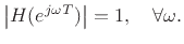 $\displaystyle \left\vert H(e^{j\omega T})\right\vert = 1, \quad \forall \omega.
$