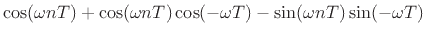 $\displaystyle \cos(\omega nT) + \cos(\omega nT) \cos(-\omega T) - \sin(\omega nT) \sin(-\omega T)$