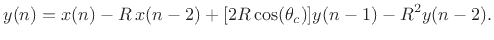 $\displaystyle y(n) = x(n) - R\, x(n-2) + [2R\cos(\theta_c)] y(n-1) - R^2 y(n-2).
$