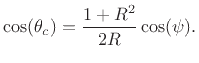 $\displaystyle \cos(\theta_c) = \frac{1+R^2}{2R}\cos(\psi). \protect$