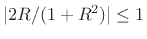 $ \vert 2R/(1+R^2)\vert\leq1$