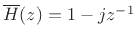 $ \overline{H}(z) = 1-jz^{-1}$