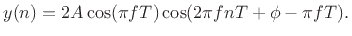 $\displaystyle y(n) = 2A \cos(\pi f T) \cos(2\pi fnT + \phi - \pi fT).
$