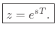 $\displaystyle \zbox {z = e^{sT}.}
$