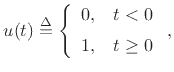 $\displaystyle u(t)\isdef \left\{\begin{array}{ll}
0, & t<0 \\ [5pt]
1, & t\ge 0 \\
\end{array} \right.,
$