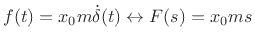 $ f(t)=x_0 m {\dot\delta}(t)\leftrightarrow
F(s)=x_0 ms$