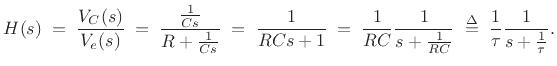 $\displaystyle H(s) \eqsp \frac{V_C(s)}{V_e(s)}
\eqsp \frac{\frac{1}{Cs}}{R+\frac{1}{Cs}}
\eqsp \frac{1}{RCs+1}
\eqsp \frac{1}{RC}\frac{1}{s+\frac{1}{RC}}
\isdefs \frac{1}{\tau} \frac{1}{s+\frac{1}{\tau}}.
$