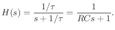 $\displaystyle H(s) = \frac{1/\tau}{s+1/\tau} = \frac{1}{RCs+1}.
$