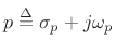 $ p\isdef \sigma_p+j\omega_p$