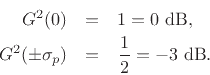 \begin{eqnarray*}
G^2(0) &=& 1 = 0 \hbox{ dB},\\
G^2(\pm\sigma_p) &=& \frac{1}{2} = - 3 \hbox{ dB}.
\end{eqnarray*}