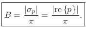 $\displaystyle \zbox {B=\frac{\left\vert\sigma_p\right\vert}{\pi}=\frac{\left\vert\mbox{re}\left\{p\right\}\right\vert}{\pi}.}
$