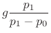 $\displaystyle g\frac{p_1}{p_1-p_0}$