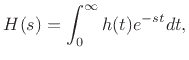 $\displaystyle H(s) = \int_0^{\infty} h(t)e^{-st}dt,
$