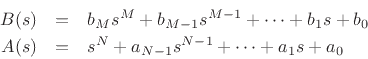 \begin{eqnarray*}
B(s) &=& b_M s^M + b_{M-1}s^{M-1} + \cdots + b_1 s + b_0\\
A(s) &=& s^N + a_{N-1}s^{N-1} + \cdots + a_1 s + a_0
\end{eqnarray*}