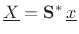 $ \underline{X}=\mathbf{S}^\ast\,{\underline{x}}$