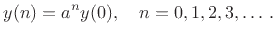 $\displaystyle y(n) = a^n y(0), \quad n=0,1,2,3,\ldots\,.
$