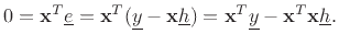 $\displaystyle 0 = \mathbf{x}^T\underline{e}= \mathbf{x}^T(\underline{y}- \mathbf{x}\underline{h}) = \mathbf{x}^T\underline{y}- \mathbf{x}^T\mathbf{x}\underline{h}.
$