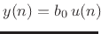 $\displaystyle y(n) = b_0\,u(n)
\!\!$