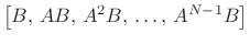 $\displaystyle \left[B,\, AB,\, A^2 B,\, \dots,\, A^{N-1}B\right]
$